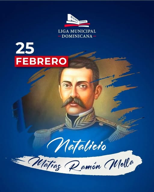 25 Febrero – Matías Ramón Mella expresó con fervor: «Mi libertad consiste en tomar de la vida lo que es mejor para mí y para todos; y en darlo con mi vida».